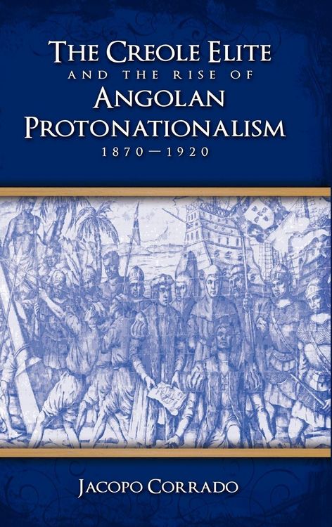 Produktbild: The Creole Elite and the Rise of Angolan Protonationalism