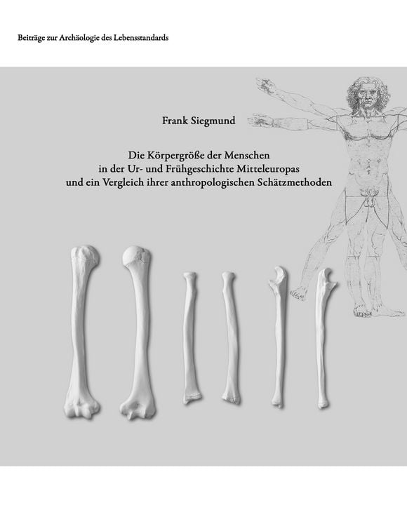 Produktbild: Die K&ouml;rpergr&ouml;&szlig;e der Menschen in der Ur- und Fr&uuml;hgeschichte Mitteleuropas und ein Vergleich ihrer anthropologischen Sch&auml;tzmethoden