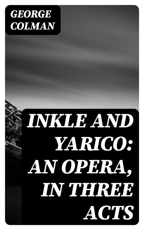 Produktbild: Inkle and Yarico: An opera, in three acts