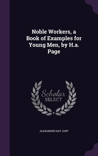 Produktbild: Noble Workers, a Book of Examples for Young Men, by H.a. Page