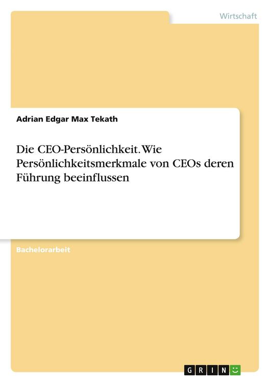 Produktbild: Die CEO-Pers&ouml;nlichkeit. Wie Pers&ouml;nlichkeitsmerkmale von CEOs deren F&uuml;hrung beeinflussen