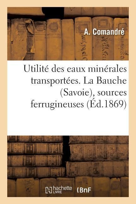 Produktbild: Utilit&eacute; Des Eaux Min&eacute;rales Transport&eacute;es. La Bauche Savoie, Sources Ferrugineuses