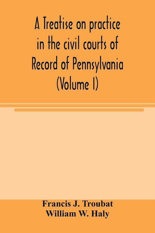 Produktbild: A treatise on practice in the civil courts of record of Pennsylvania (Volume I)