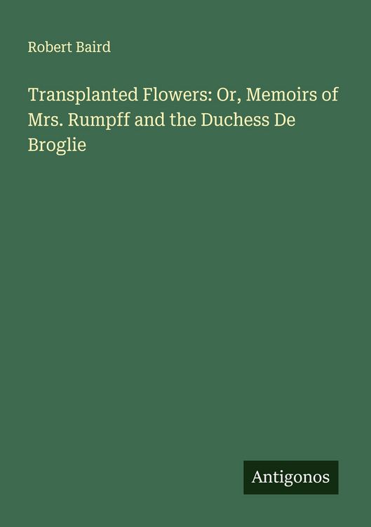 Produktbild: Transplanted Flowers: Or, Memoirs of Mrs. Rumpff and the Duchess De Broglie