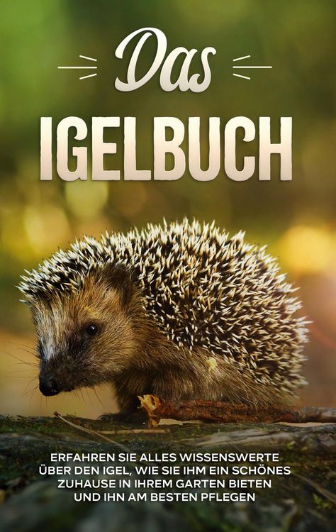 Produktbild: Das Igelbuch: Erfahren Sie alles Wissenswerte &uuml;ber den Igel, wie Sie ihm ein sch&ouml;nes Zuhause in Ihrem Garten bieten und ihn am besten pflegen
