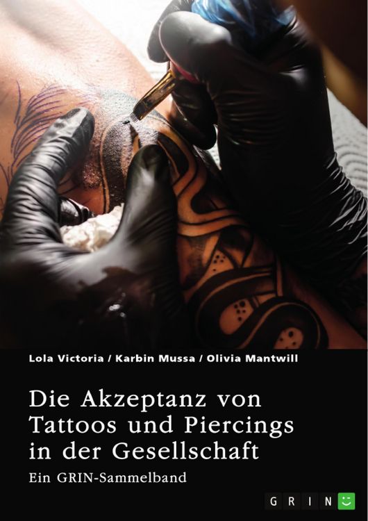 Produktbild: Die Akzeptanz von Tattoos und Piercings in der Gesellschaft. &Uuml;ber T&auml;towierungen im Job, im Christentum und in der indischen Kultur