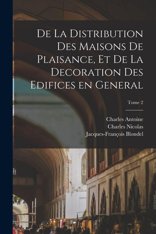 Produktbild: De la distribution des maisons de plaisance, et de la decoration des edifices en general; Tome 2