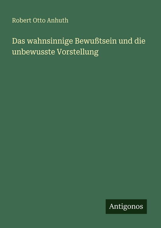 Produktbild: Das wahnsinnige Bewu&szlig;tsein und die unbewusste Vorstellung