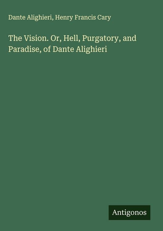 Produktbild: The Vision. Or, Hell, Purgatory, and Paradise, of Dante Alighieri