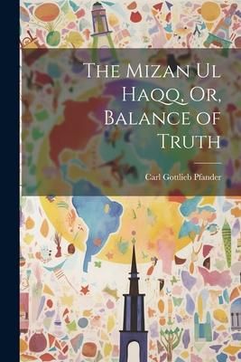 Produktbild: The Mizan Ul Haqq, Or, Balance of Truth