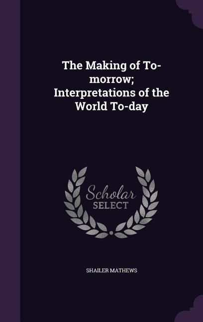 Produktbild: The Making of To-morrow; Interpretations of the World To-day
