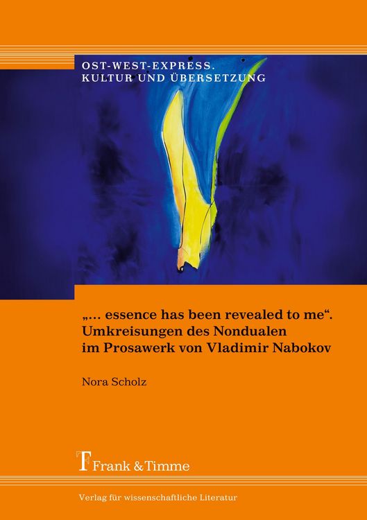 Produktbild: &bdquo;&hellip; essence has been revealed to me&ldquo;. Umkreisungen des Nondualen im Prosawerk von Vladimir Nabokov