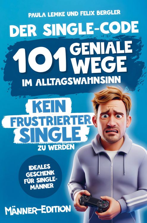 Produktbild: Der Single-Code | M&auml;nner Edition - 101 geniale Wege im Alltagswahnsinn kein frustrierter Single zu werden