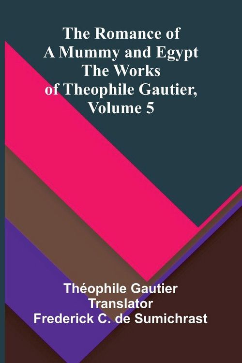 Produktbild: The Romance of a Mummy and Egypt; The Works of Theophile Gautier, Volume 5