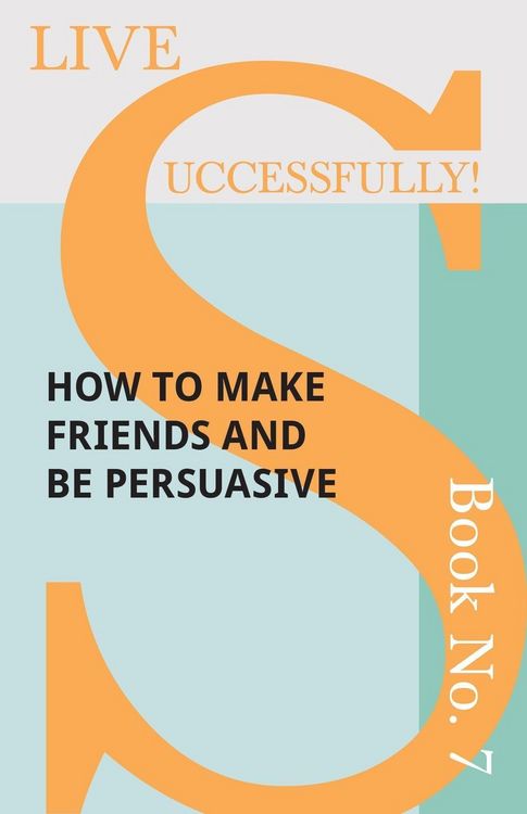 Produktbild: Live Successfully! Book No. 7 - How to Make Friends and be Persuasive