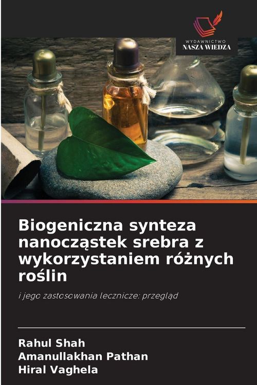 Produktbild: Biogeniczna synteza nanocz&iquest;stek srebra z wykorzystaniem r&oacute;&iquest;nych ro&iquest;lin