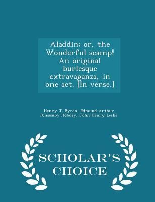 Produktbild: Aladdin; Or, the Wonderful Scamp! an Original Burlesque Extravaganza, in One Act. [in Verse.] - Scholar's Choice Edition