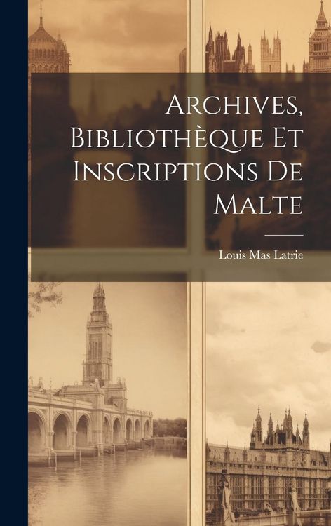 Produktbild: Archives, Biblioth&egrave;que et Inscriptions de Malte