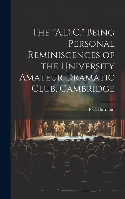 Produktbild: The "A.D.C." Being Personal Reminiscences of the University Amateur Dramatic Club, Cambridge