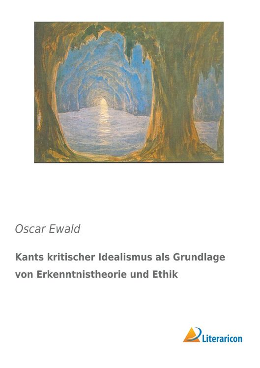 Produktbild: Kants kritischer Idealismus als Grundlage von Erkenntnistheorie und Ethik