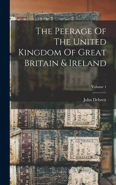 Produktbild: The Peerage Of The United Kingdom Of Great Britain & Ireland; Volume 1