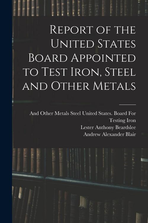 Produktbild: Report of the United States Board Appointed to Test Iron, Steel and Other Metals