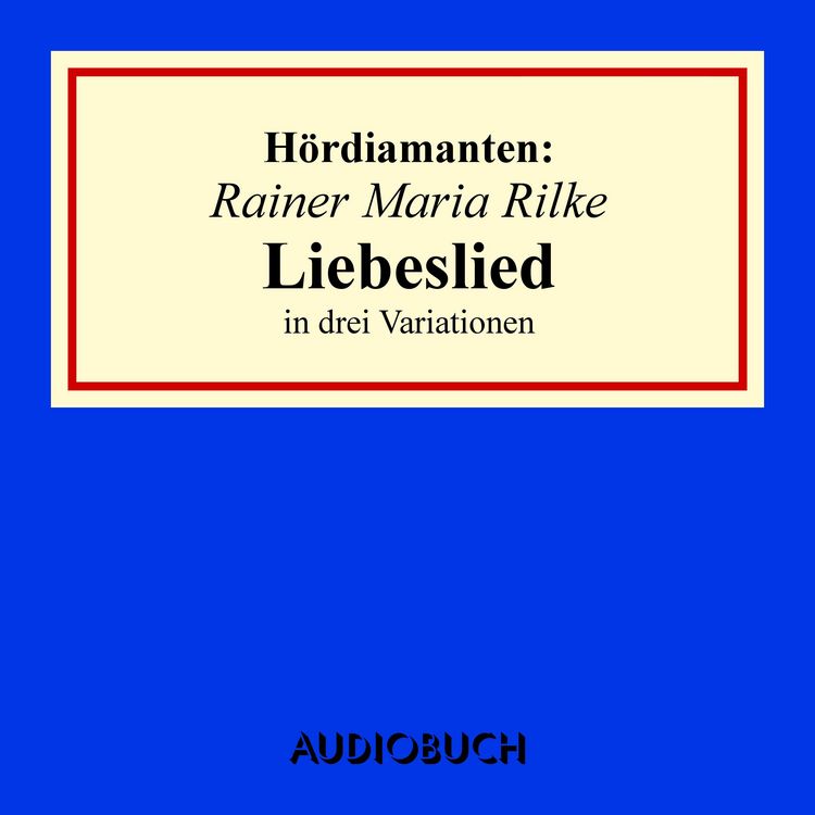 Produktbild: Rainer Maria Rilke: "Liebeslied" in drei Variationen