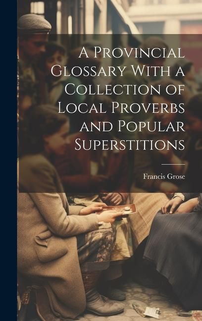 Produktbild: A Provincial Glossary With a Collection of Local Proverbs and Popular Superstitions