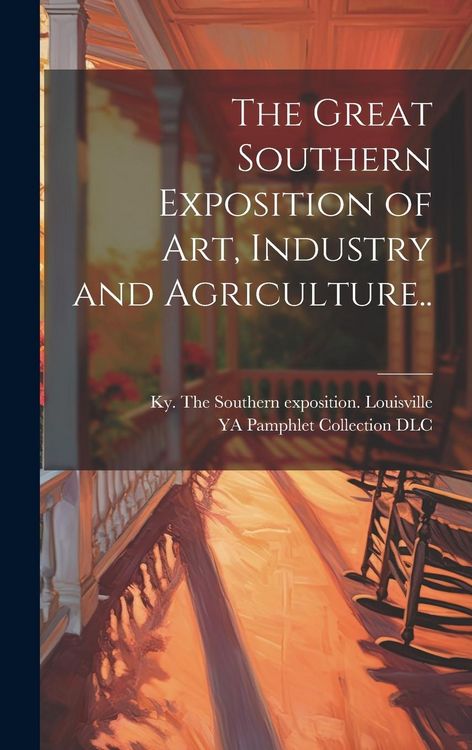 Produktbild: The Great Southern Exposition of Art, Industry and Agriculture..