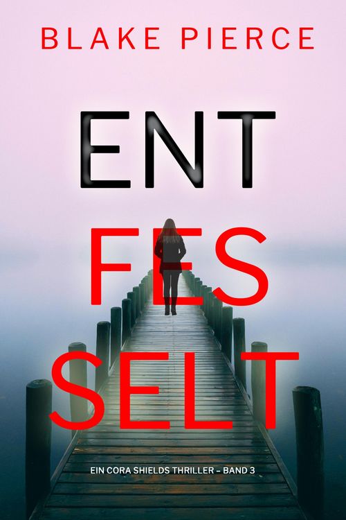 Produktbild: Entfesselt (Ein Cora Shields Thriller - Band 3)