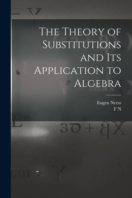 Produktbild: The Theory of Substitutions and its Application to Algebra