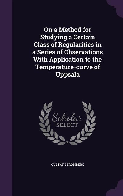 Produktbild: On a Method for Studying a Certain Class of Regularities in a Series of Observations With Application to the Temperature-curve of Uppsala