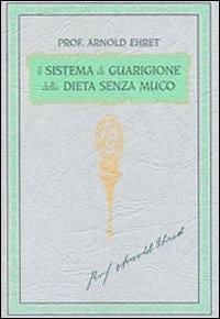 Produktbild: Il sistema di guarigione della dieta senza muco. Un corso completo per chi desidera imparare ad avere controllo della propria salute