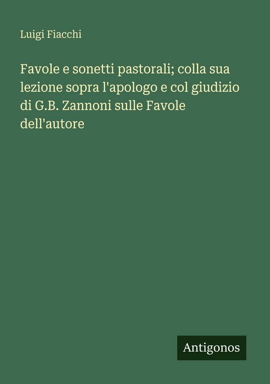 Produktbild: Favole e sonetti pastorali; colla sua lezione sopra l'apologo e col giudizio di G.B. Zannoni sulle Favole dell'autore