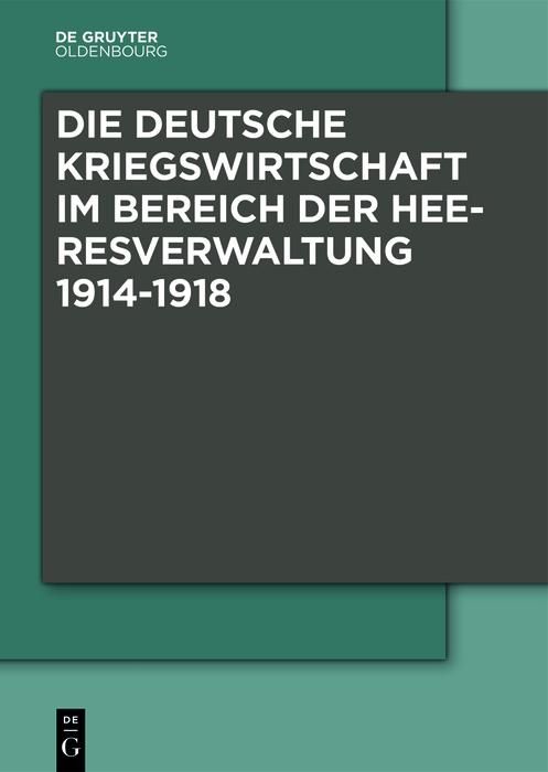 Produktbild: Die Deutsche Kriegswirtschaft im Bereich der Heeresverwaltung 1914-1918