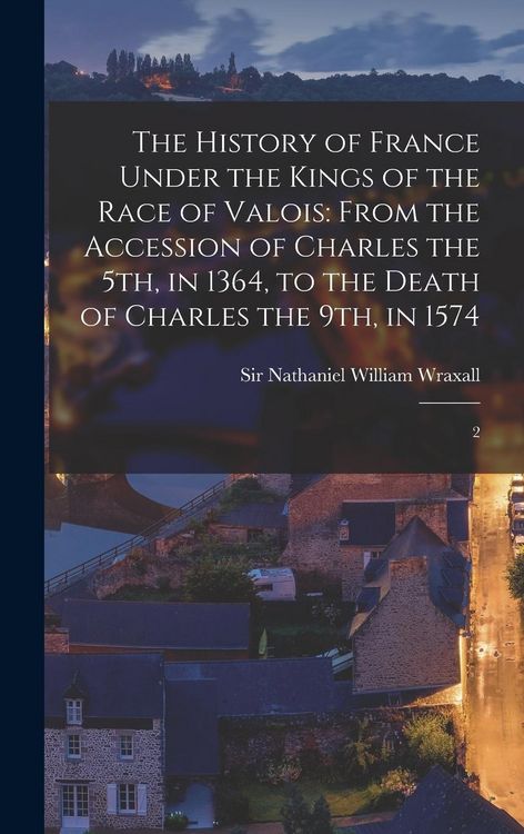 Produktbild: The History of France Under the Kings of the Race of Valois