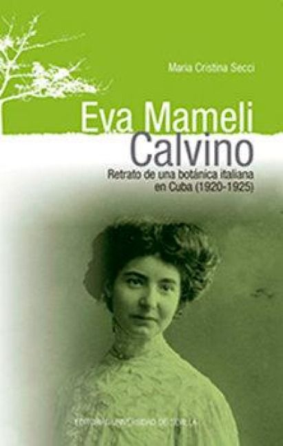 Produktbild: Eva Mameli Calvino : retrato de una bot&aacute;nica italiana en Cuba, 1920-1925