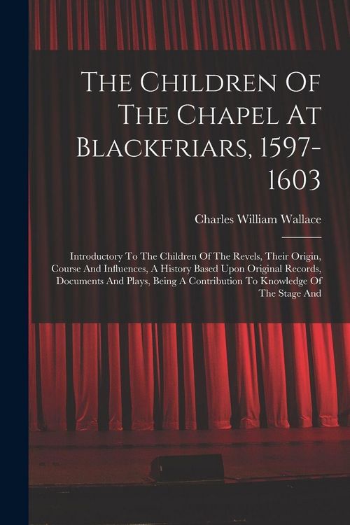 Produktbild: The Children Of The Chapel At Blackfriars, 1597-1603