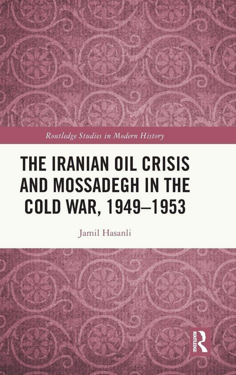 Produktbild: The Iranian Oil Crisis and Mossadegh in the Cold War, 1949-1953