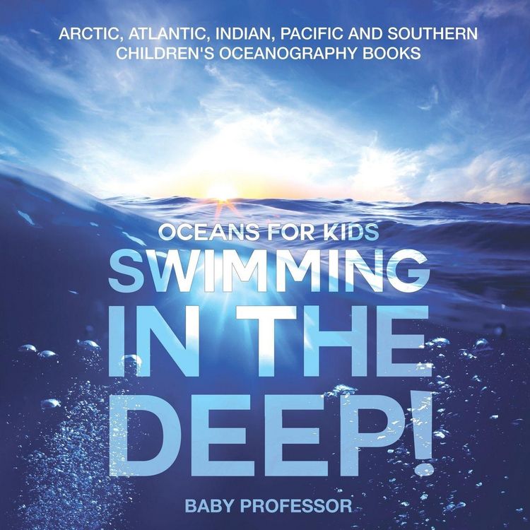 Produktbild: Swimming In The Deep! | Oceans for Kids - Arctic, Atlantic, Indian, Pacific And Southern | Children's Oceanography Books