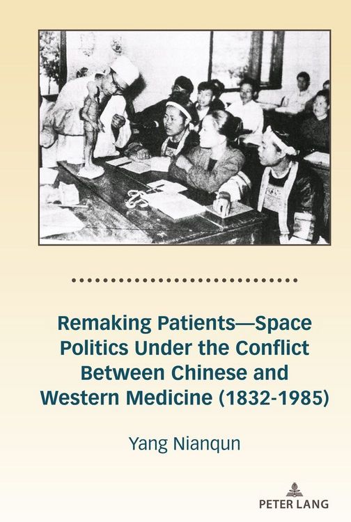 Produktbild: Remaking Patients&mdash;Space Politics Under the Conflict Between Chinese and Western Medicine (1832-1985)