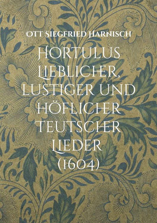 Produktbild: Hortulus Lieblicher, lustiger und h&ouml;flicher Teutscher Lieder (1604)