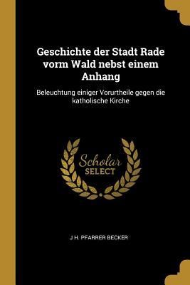 Produktbild: Geschichte Der Stadt Rade Vorm Wald Nebst Einem Anhang: Beleuchtung Einiger Vorurtheile Gegen Die Katholische Kirche