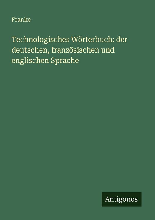 Produktbild: Technologisches W&ouml;rterbuch: der deutschen, franz&ouml;sischen und englischen Sprache