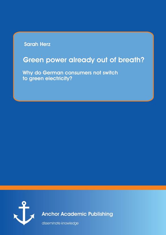 Produktbild: Green power already out of breath? Why do German consumers not switch to green electricity?