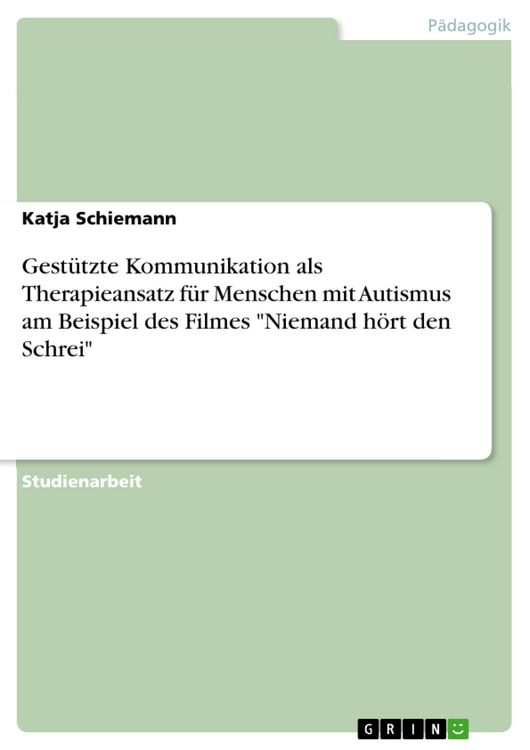 Produktbild: Gest&uuml;tzte Kommunikation als Therapieansatz f&uuml;r Menschen mit Autismus am Beispiel des Filmes "Niemand h&ouml;rt den Schrei"