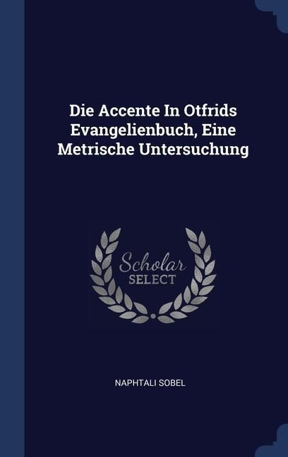 Produktbild: Die Accente In Otfrids Evangelienbuch, Eine Metrische Untersuchung