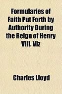 Produktbild: Formularies of Faith Put Forth by Authority During the Reign of Henry VIII. Viz