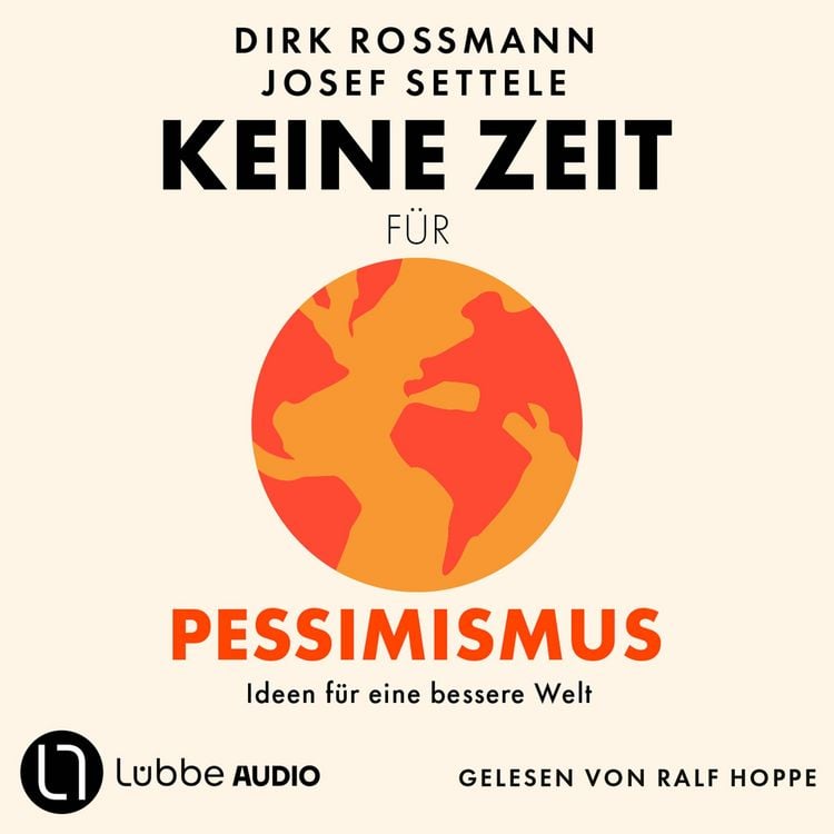 Produktbild: Keine Zeit f&uuml;r Pessimismus - Ideen f&uuml;r eine bessere Welt