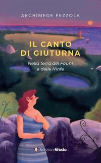Produktbild: Il canto di Giuturna. Nella terra dei Fauni e delle Ninfe